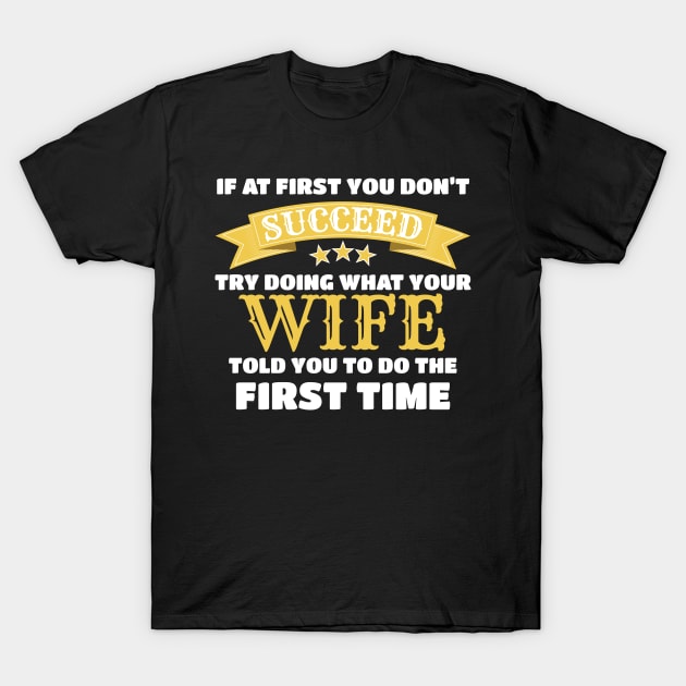 Funny Wife Gift If At First You Don't Succeed Gift T-Shirt by Tracy